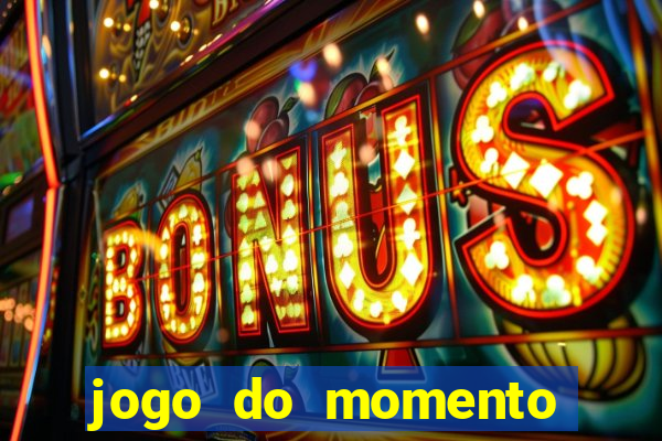 jogo do momento que ganha dinheiro