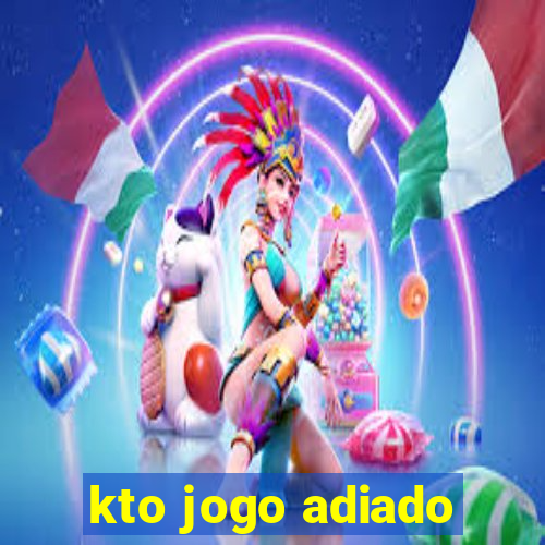 kto jogo adiado