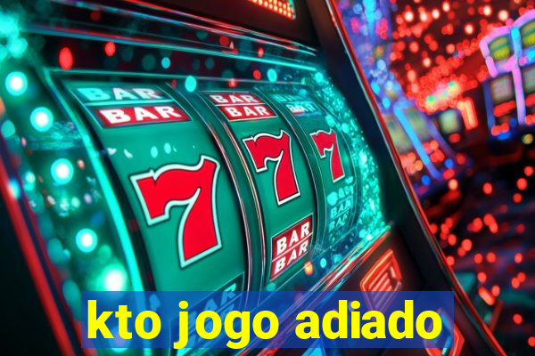 kto jogo adiado