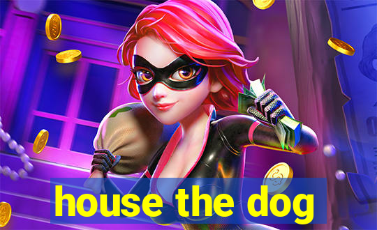 house the dog