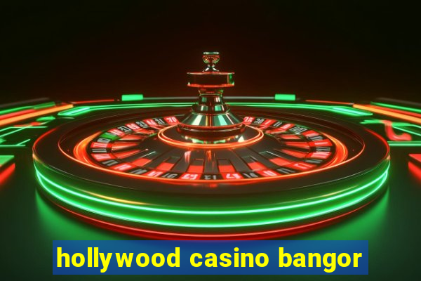 hollywood casino bangor