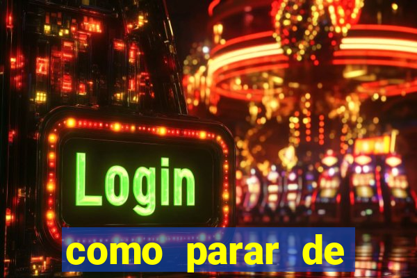 como parar de jogar cassino online