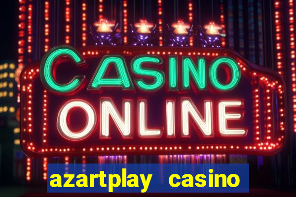 azartplay casino бонус зарегистрацию