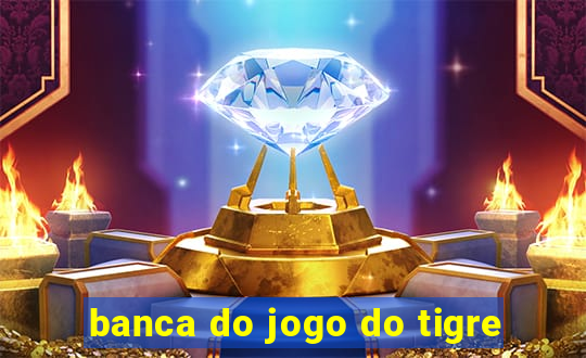 banca do jogo do tigre