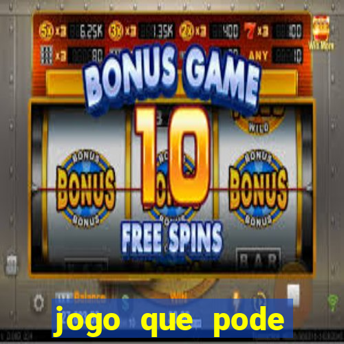 jogo que pode ganhar dinheiro