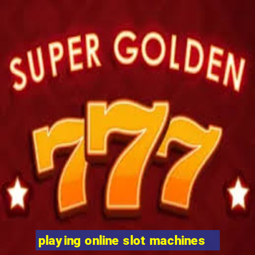 playing online slot machines