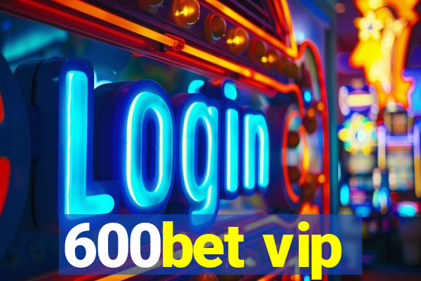 600bet vip