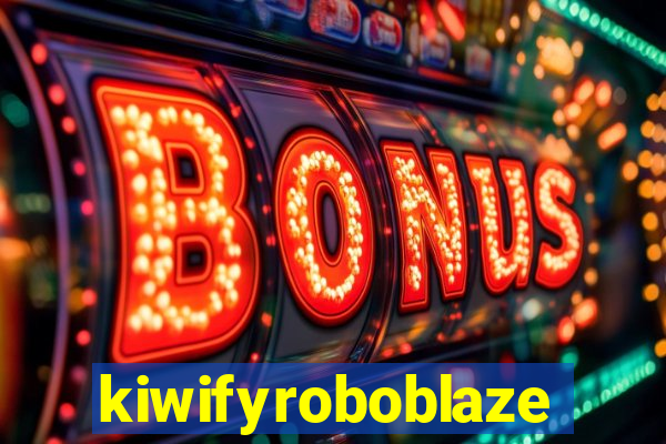 kiwifyroboblaze