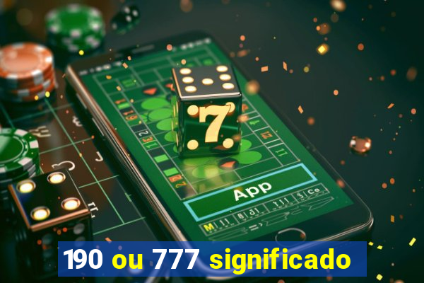 190 ou 777 significado