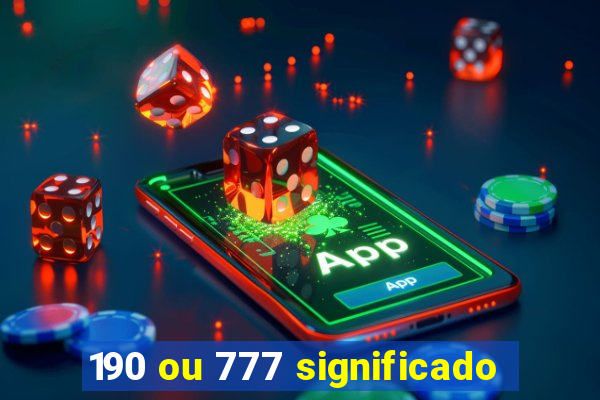 190 ou 777 significado