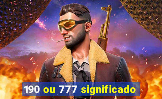 190 ou 777 significado