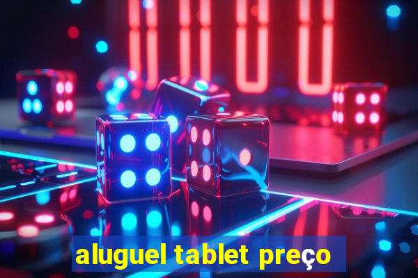 aluguel tablet preço