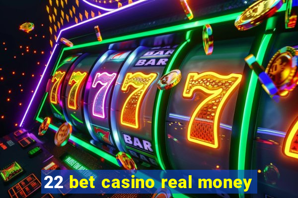 22 bet casino real money