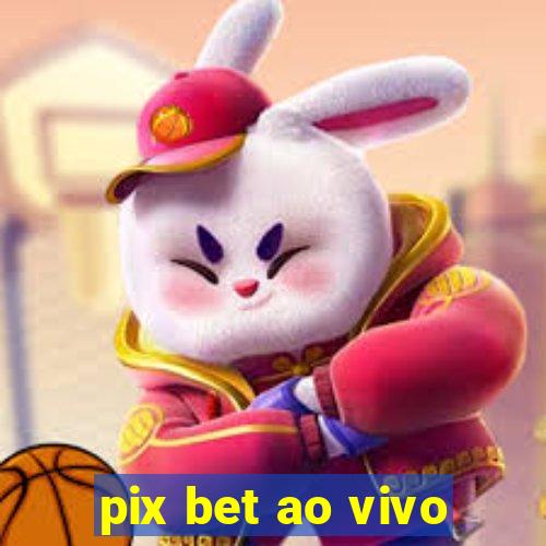 pix bet ao vivo