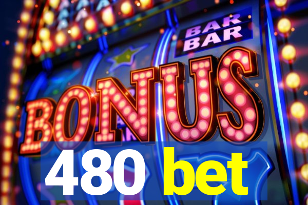 480 bet