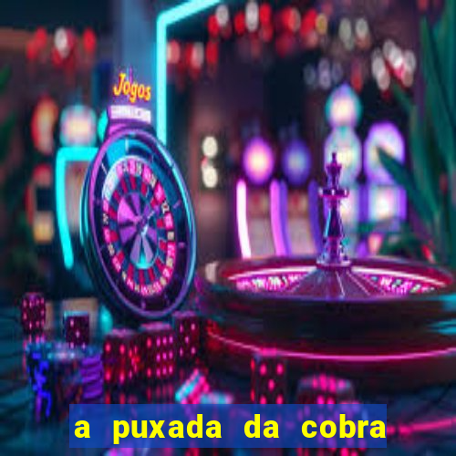 a puxada da cobra no jogo do bicho