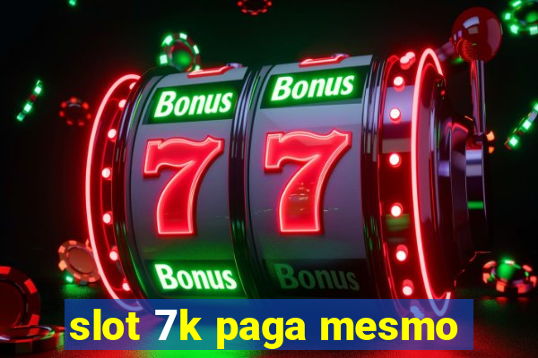 slot 7k paga mesmo