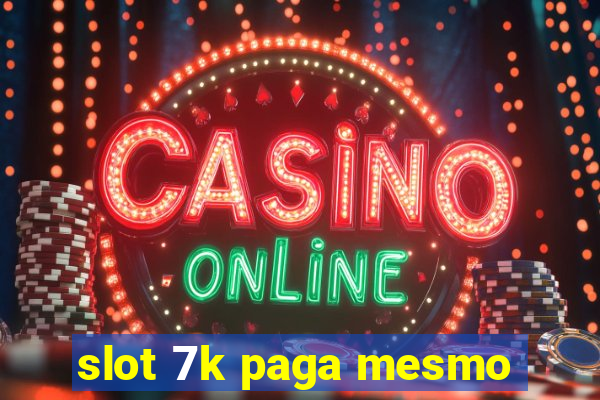 slot 7k paga mesmo