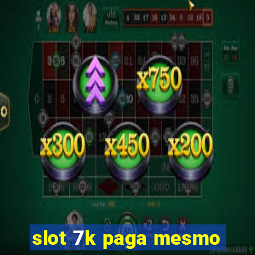 slot 7k paga mesmo