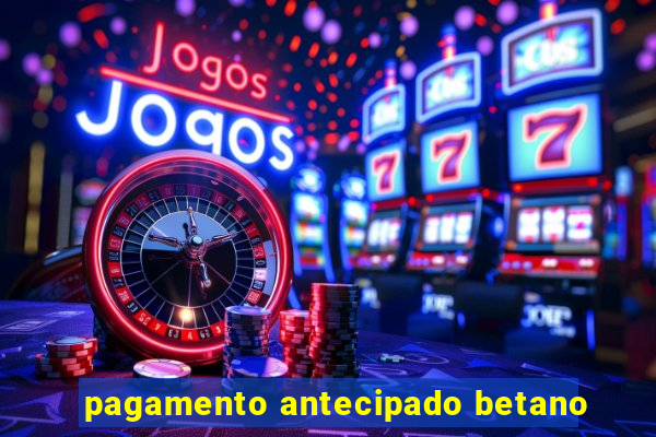 pagamento antecipado betano