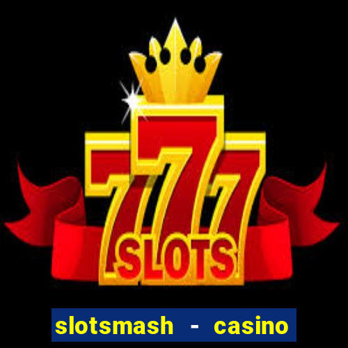 slotsmash - casino slots game