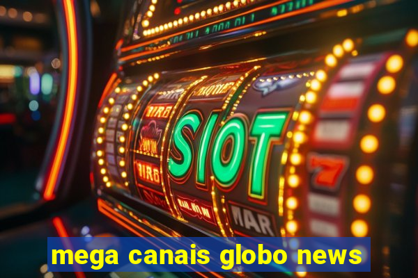 mega canais globo news