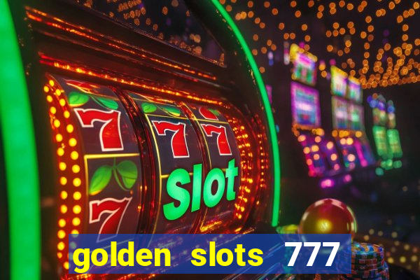 golden slots 777 paga mesmo