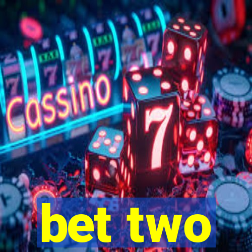 bet two