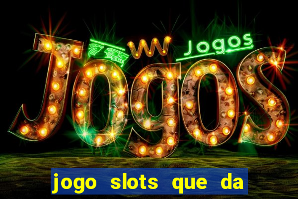 jogo slots que da bonus no cadastro