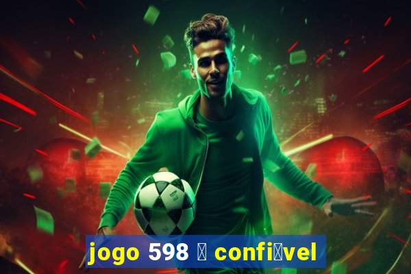 jogo 598 茅 confi谩vel