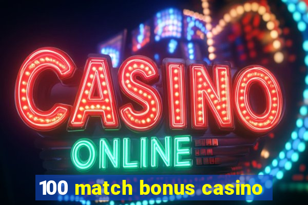 100 match bonus casino