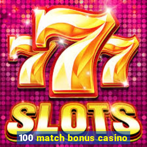 100 match bonus casino