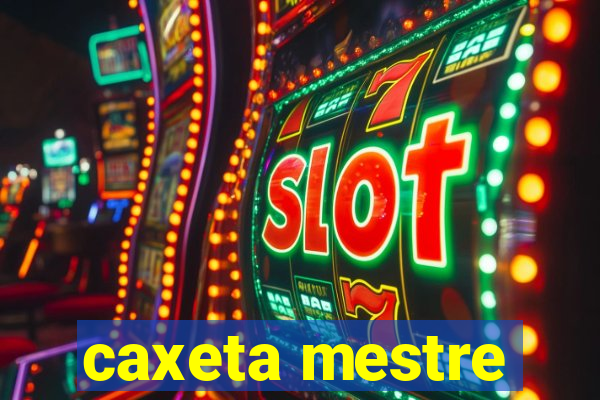 caxeta mestre