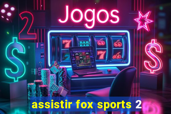 assistir fox sports 2