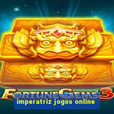 imperatriz jogos online