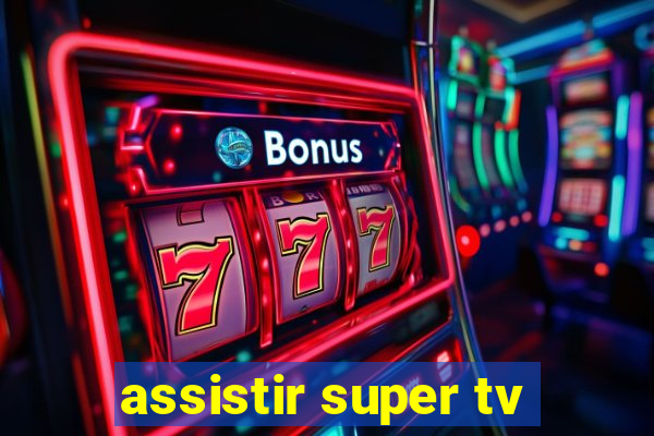 assistir super tv