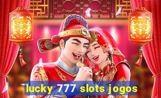 lucky 777 slots jogos