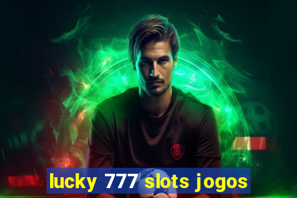 lucky 777 slots jogos