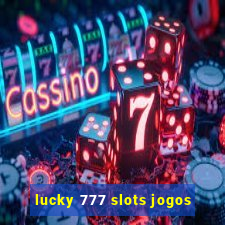 lucky 777 slots jogos