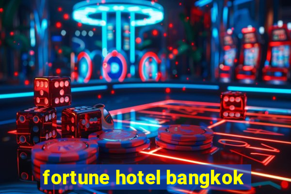 fortune hotel bangkok