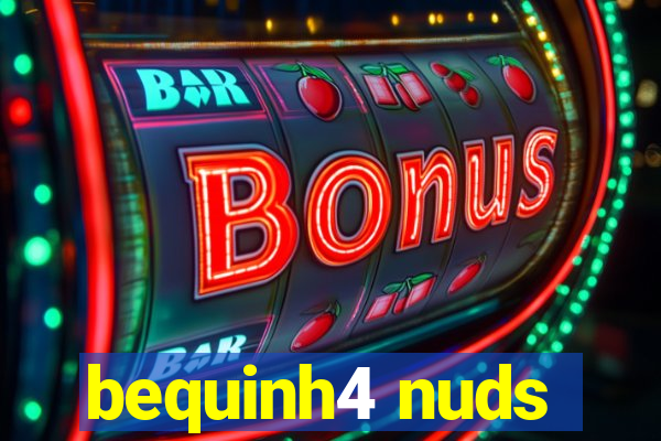 bequinh4 nuds