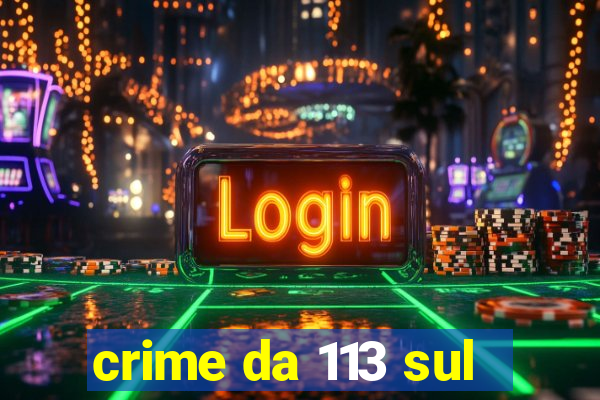 crime da 113 sul