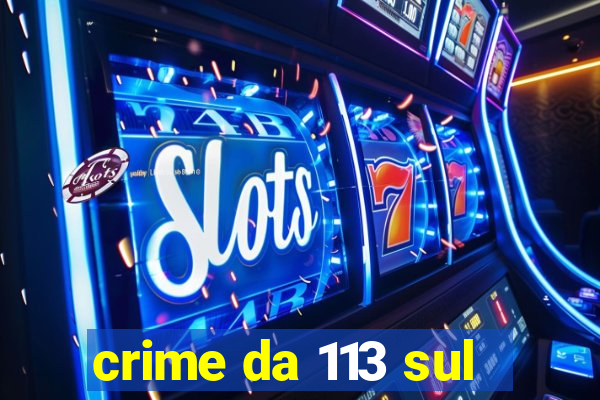 crime da 113 sul