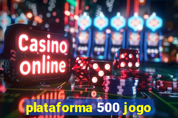 plataforma 500 jogo