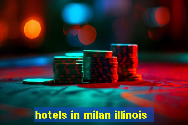 hotels in milan illinois