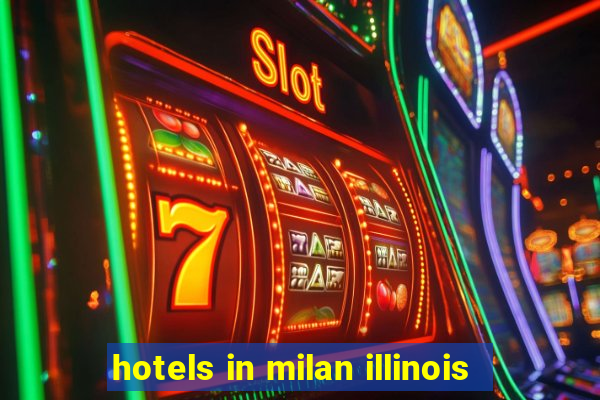 hotels in milan illinois