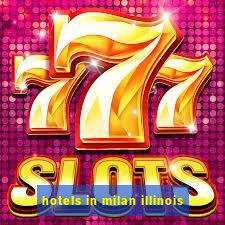 hotels in milan illinois