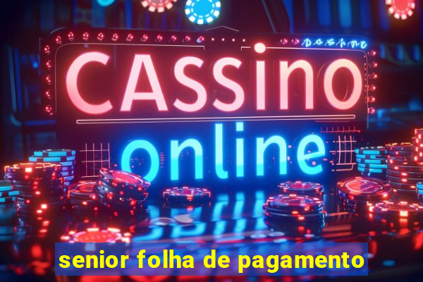 senior folha de pagamento