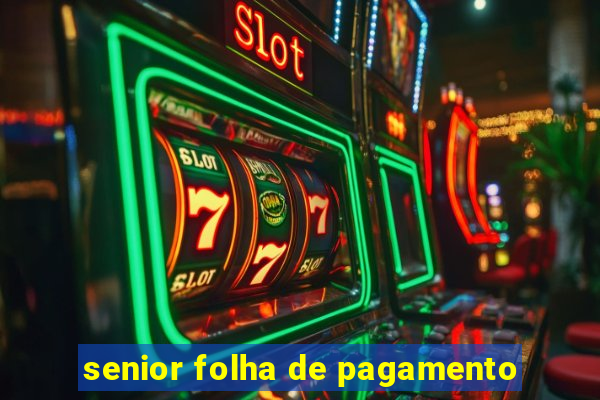 senior folha de pagamento