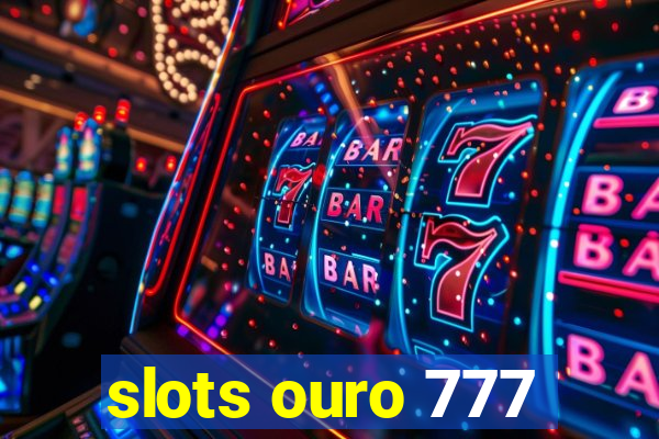 slots ouro 777